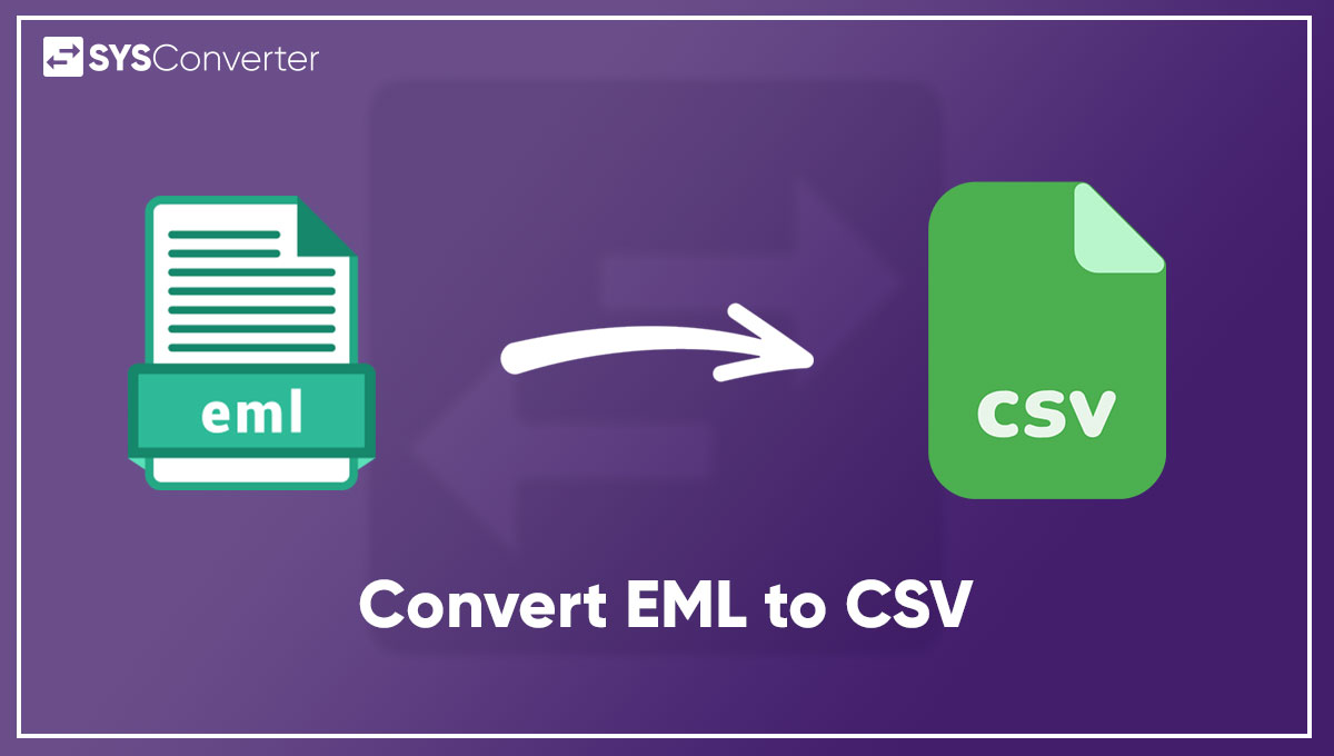 How To Convert EML To CSV Top 2 Approach